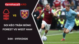 Soi Kèo Trận Bóng Nottingham Forest Vs West Ham | 07/01/2026