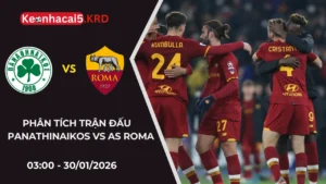 Soi Kèo Trận Panathinaikos Vs AS Roma | 03:00 - 30/01/2026