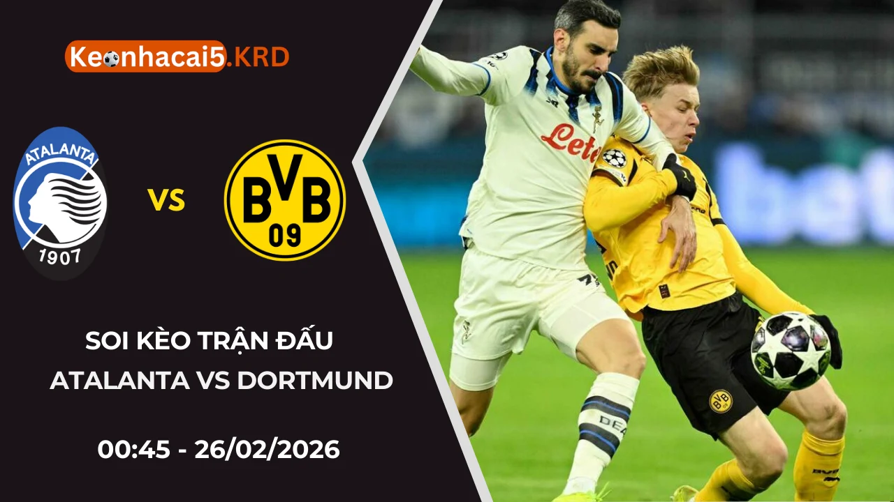 Soi Kèo Atalanta vs Dortmund | 00:45 - 26/02/2026
